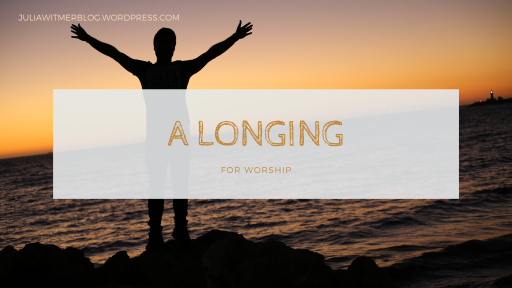 a longing for worship